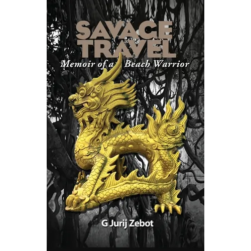 Savage Travel: Memoir of a Beach Warrior - Hardcover