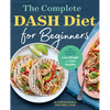 The Complete Dash Diet for Beginners: The Essential Guide to Lose Weight and Live Healthy - Paperback