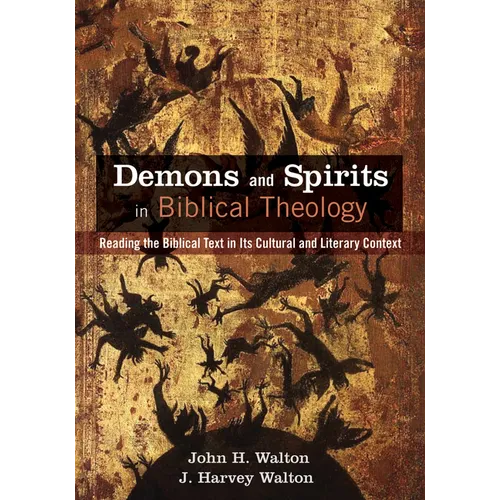 Demons and Spirits in Biblical Theology: Reading the Biblical Text in Its Cultural and Literary Context - Paperback