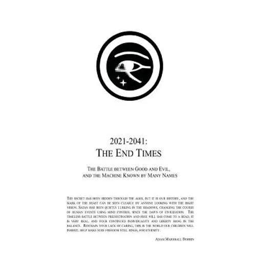 2021 - 2041: The End Times: The Battle Between Good and Evil, and the Machine Known by Many Names - Paperback