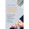 Keep It Short: A Practical Guide to Writing in the 21st Century - Paperback