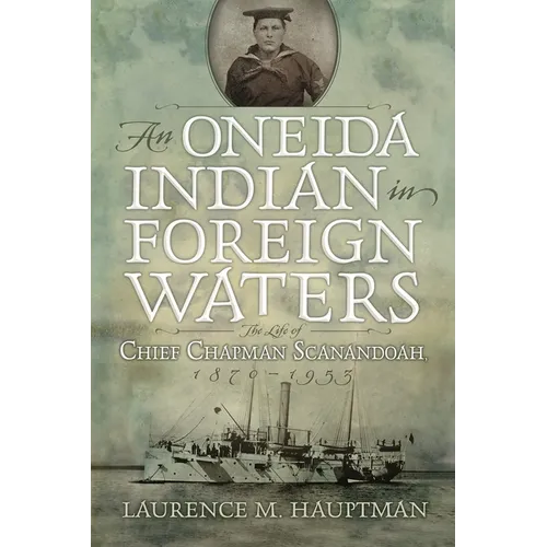An Oneida Indian in Foreign Waters: The Life of Chief Chapman Scanandoah, 1870-1953 - Paperback