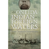 An Oneida Indian in Foreign Waters: The Life of Chief Chapman Scanandoah, 1870-1953 - Paperback