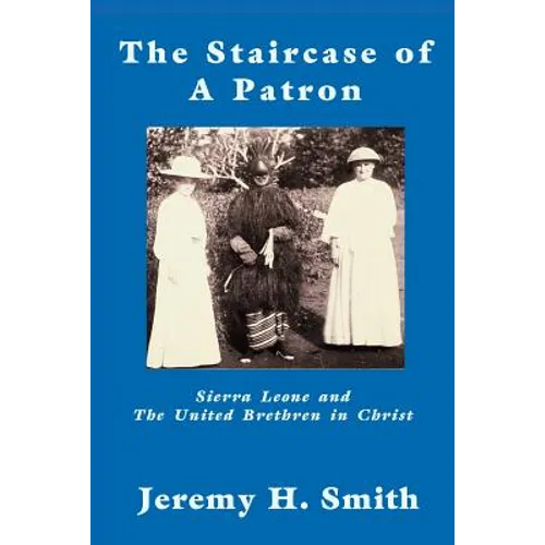 The Staricase of a Patron: Sierra Leone and the United Brethren in Christ - Paperback