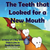 The Teeth That Looked for a New Mouth: A Story of a Boy Who Didn't Like to Brush His Teeth - Paperback