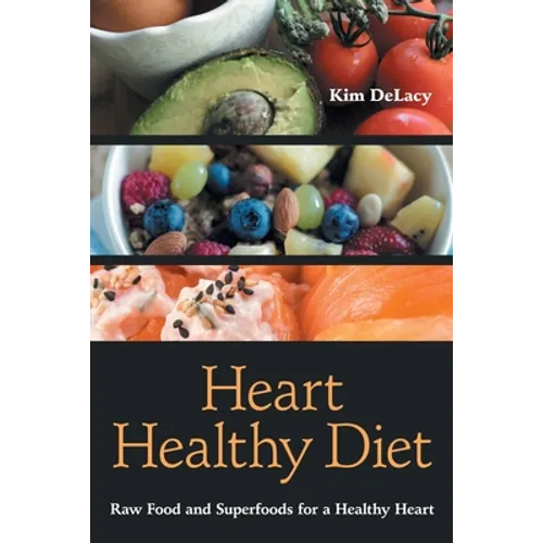 Heart Healthy Diet: Raw Food and Superfoods for a Healthy Heart - Paperback