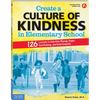 Create a Culture of Kindness in Elementary School: 126 Lessons to Help Kids Manage Anger, End Bullying, and Build Empathy - Paperback
