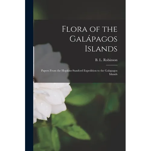 Flora of the Galápagos Islands: Papers From the Hopkins-Stanford Expedition to the Galapagos Islands - Paperback