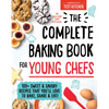 The Complete Baking Book for Young Chefs: 100+ Sweet and Savory Recipes That You'll Love to Bake, Share and Eat! - Hardcover