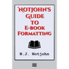 Notjohn's Guide to E-book Formatting: Ten Steps to Getting Your Book Ready to Sell Online - Paperback