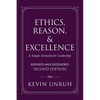 Ethics, Reason, & Excellence: A Simple Formula for Leadership - Revised and Extended Second Edition - Paperback