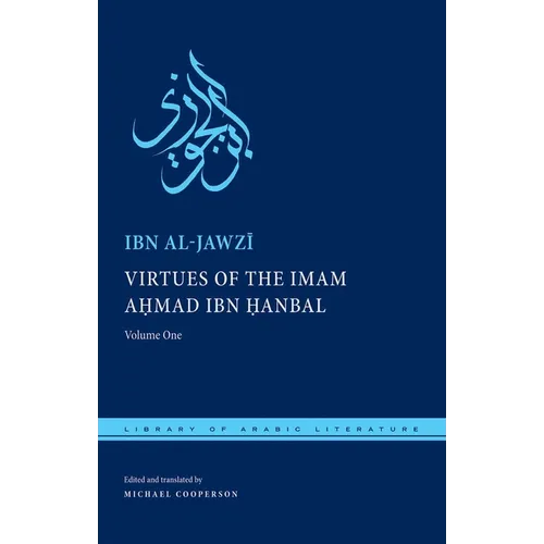 Virtues of the Imam Ahmad Ibn Ḥanbal: Volume One - Hardcover