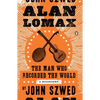 Alan Lomax: The Man Who Recorded the World - Paperback