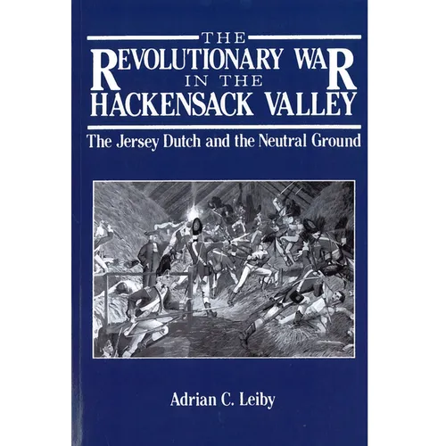 The Revolutionary War in the Hackensack Valley: The Jersey Dutch and the Neutral Ground, 1775-1783 - Paperback