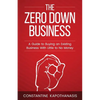 The Zero Down Business: How To Buy An Existing Business With Little or No Money - Paperback