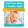 Feed Your Baby and Toddler Right: Early Eating and Drinking Skills Encourage the Best Development - Paperback