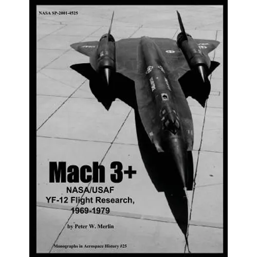 Mach 3+: NASA/USAF YF-12 Flight Research, 1969-1979 - Paperback