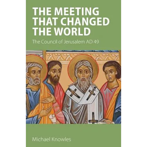 The Meeting that Changed the World: The Council of Jerusalem AD 49 - Paperback