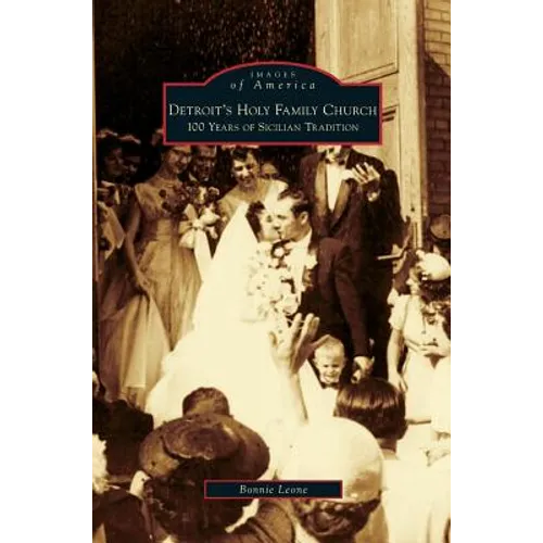 Detroit's Holy Family Church: 100 Years of Sicilian Tradition - Hardcover