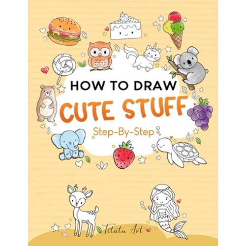 How To Draw Cute Stuff For Kids: Simple and Easy Step-by-Step Guide Book to Draw Cute Things - Paperback
