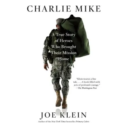 Charlie Mike: A True Story of Heroes Who Brought Their Mission Home - Paperback