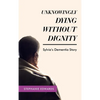 Unknowingly Dying Without Dignity - Sylvia's Dementia Story - Hardcover