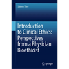 Introduction to Clinical Ethics: Perspectives from a Physician Bioethicist - Hardcover