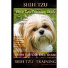 Shih Tzu Training Book By D!G THIS DOG TRAINING, Obedience - Socializing - Behavior Commands - Caring - Dog Training: From the Car Ride Home Shih Tzu - Paperback