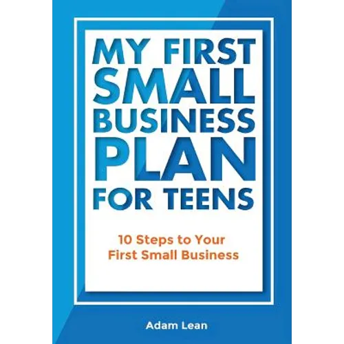 My First Small Business Plan for Teens: 10 Steps to Your First Small Business - Paperback