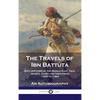 Travels of Ibn Battúta: Explorations of the Middle East, Asia, Africa, China and India from 1325 to 1354, An Autobiography - Hardcover