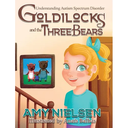 Goldilocks and the Three Bears: Understanding Autism Spectrum Disorder - Hardcover