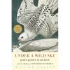 Under a Wild Sky: John James Audubon and the Making of the Birds of America - Paperback