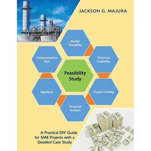 Feasibility Study: A Practical Diy Guide for Sme Projects with a Detailed Case Study - Paperback