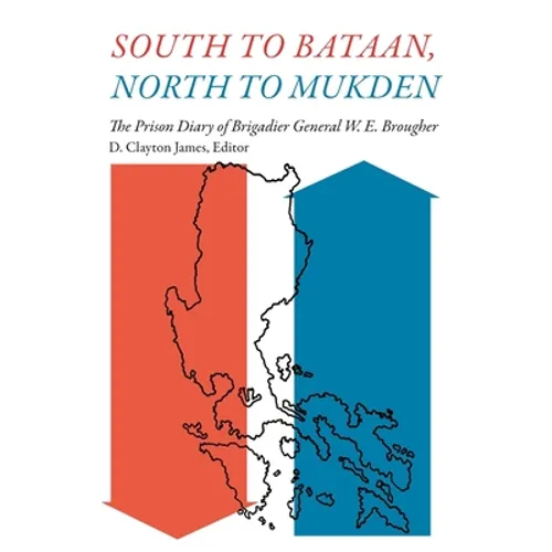 South to Bataan, North to Mukden: The Prison Diary of Brigadier General W. E. Brougher - Paperback