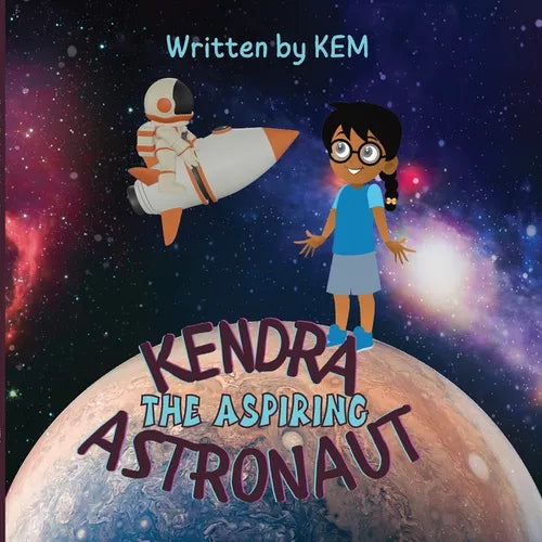 Kendra the Aspiring Astronaut: Follow Your Dream - Paperback