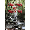 Channel of Blessing: A Spiritual Journey into Identifying and Understanding Your Spiritual Gift - Paperback