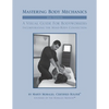 Mastering Body Mechanics - 2nd Edition: Incorporating the Mind Body Connection - Paperback