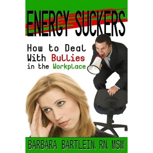 Energy Suckers: How to Deal With Bullies in the Workplace - Paperback
