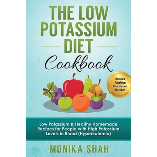 Low Potassium Diet Cookbook: 85 Low Potassium & Healthy Homemade Recipes for People with High Potassium Levels in Blood (Hyperkalemia) - Paperback