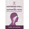 Suffering Well and Suffering with: Reclaiming Marks of Christian Identity - Paperback