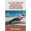 Total Self Care Guide for Men: 101 Self Care Tips and Ideas for the Modern Man - Paperback