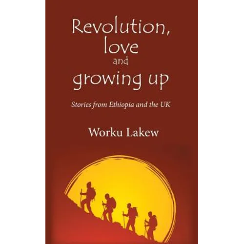 Revolution, Love and Growing Up: Stories from Ethiopia and the UK - Paperback