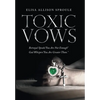 Toxic Vows: Betrayal Speaks "You Are Not Enough" God Whispers "You Are Greater Than." - Hardcover