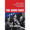 The Good Fight: Life Lessons from a Chicago Progressive - Paperback