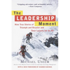 The Leadership Moment: Nine True Stories of Triumph and Disaster and Their Lessons for Us All - Paperback