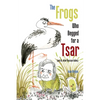 The Frogs Who Begged for a Tsar: (and 61 other Russian fables) - Paperback