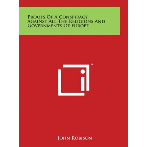 Proofs of a Conspiracy Against All the Religions and Governments of Europe - Hardcover
