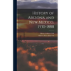 History of Arizona and New Mexico, 1530-1888 - Hardcover