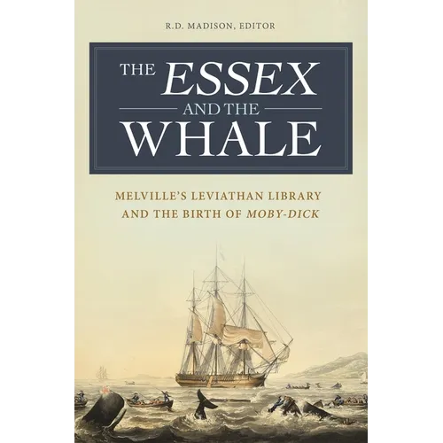 The Essex and the Whale: Melville's Leviathan Library and the Birth of Moby-Dick - Hardcover