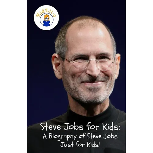 Steve Jobs for Kids: A Biography of Steve Jobs Just for Kids! - Paperback